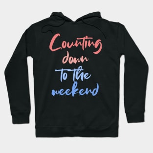 Counting down to the weekend Hoodie